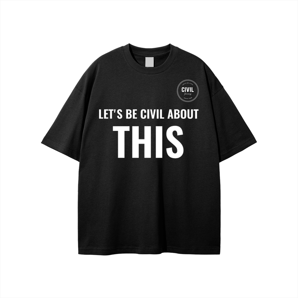 LET'S BE CIVIL ABOUT THIS TEE